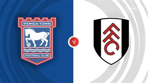 Preview: Ipswich Town vs. Fulham .